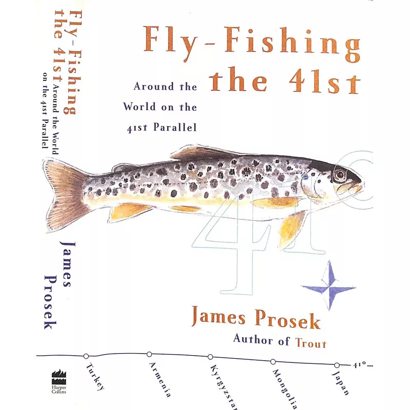 "Fly-Fishing The 41st: Around The World On The 41st Parallel" 2003 PROSEK, James