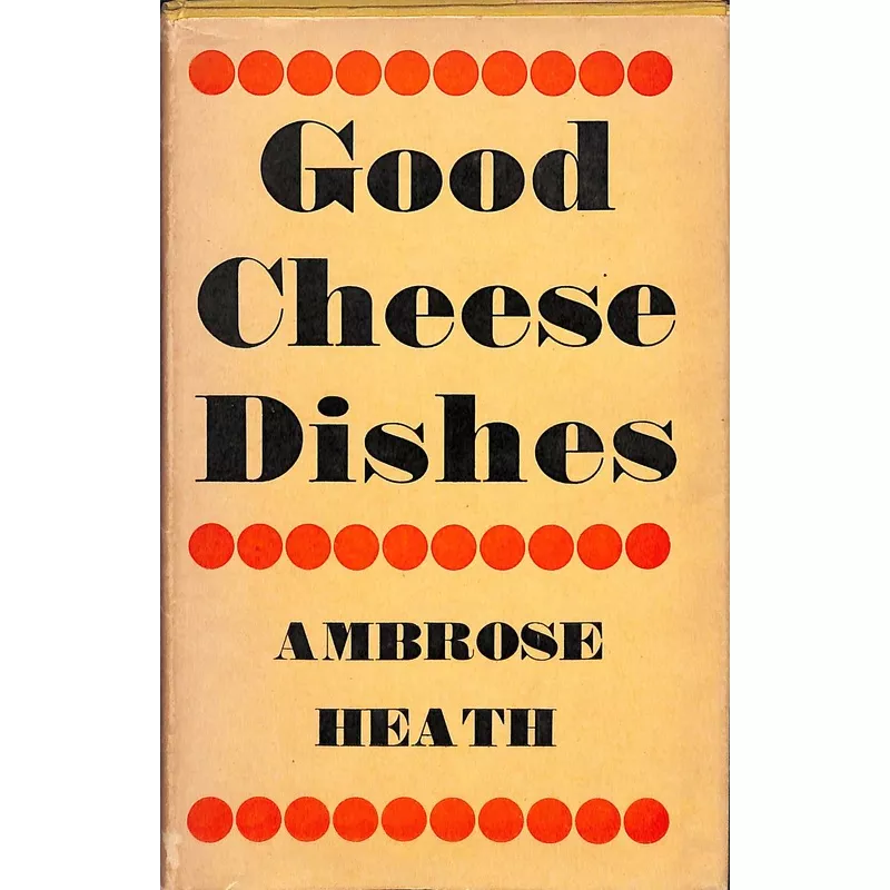 'Good Cheese Dishes' 2nd Imp 1943 by Ambrose Heath (SOLD)